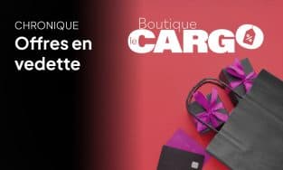 Les offres de la semaine sur la Boutique le Cargo !